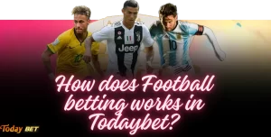 How does Football betting works in Todaybet?