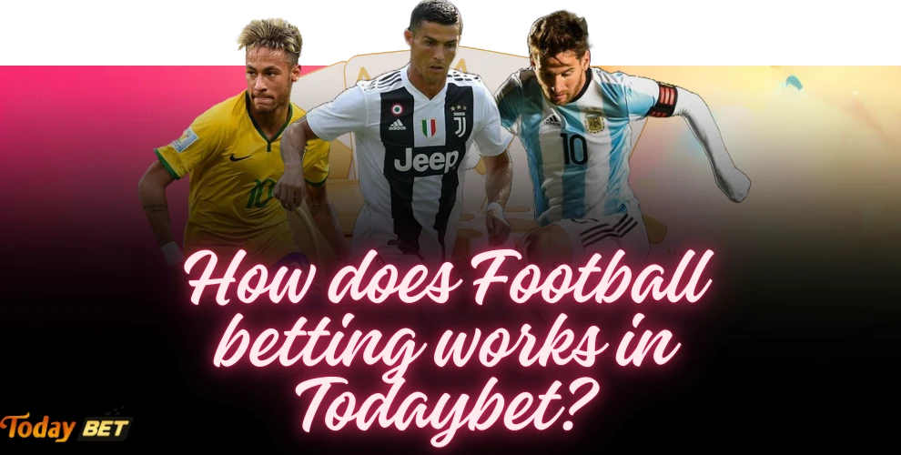 How does Football betting works in Todaybet?